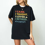 Retired Teacher Shirt, Teacher Appreciation, I Came I Taught I Made a Difference T-Shirt, Gift for Retired Teacher, Teacher Retiring Gift