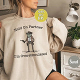 [SALE UP TO 45%] Hold On Partner I'm Overstimulated Cowb0y Fr0g Funny Meme Sweatshirt, Funny Fr0g Western Cowb0y Gift Cotton Unisex Womenswear