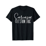 Sarcasm It's How I Hug T Shirts Men's Clothes Made in USA