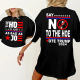Say No To The Ho3 Trum 2024 Shirt, Vote Trump Shirt, The Ho3 Is Just As Bad As Jo3 Shirt Womenswear Shirt
