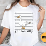 Silly Goose Shirt Got too silly Shirt Goose Tee Silly Goose Shirt Funny Shirt Gift