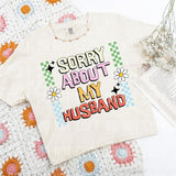 Sorry About My Husband DTF Transfers - THIS IS NOT A SHIRT