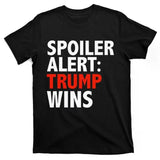 Spoiler Alert Trump Wins Donald Trump President Race Gift T-Shirt