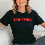 Tariffied Tshirt, Protest women Shirt, Featured On Saturday Night Live Tee, Gift For Democrat, Political Statement, Unisex Short Sleeve Tee