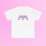 Thought Daughter Unisex  Tee Iconic Funny It Girl Meme Shirt Sassy Edgy Chaotic Party Bar Frat Going Out Club Cute Top Gift, I love Shirt, I heart Tee
