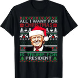 Trump All I Want For Christmas President Ugly Christmas 2024 T-Shirt