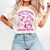 Vasectomies Prevent Abortions Shirt, Pro Choice, Feminist Shirt, Women's Right Apparel, Girl Power Tee, Gift for Feminist