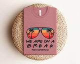We are on a Break Teacher Shirt, Teacher Life Shirt, We are on a Break Shirt, Gift for Summer Break, Teacher Shirt, Gift for Teacher