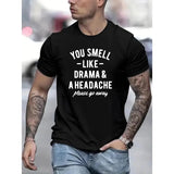 You Smell Like Drama & A Headache Letter Print Men's Short Sleeve Crew Neck T-Shirts, Comfy Breathable Casual Elastic Tops, Men's Clothing Made in USA