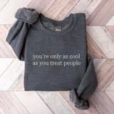 You're Only As Cool As You Treat People Shirt, Treat People With Kindness, Mental Health Sweatshirt, Empathy T-shirt N4QW7