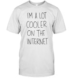 LaurenZside I'm A Lot Cooler On The Internet T-Shirt