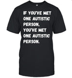 If You're Met One Autistic Person You've Met One Autistic Person shirt
