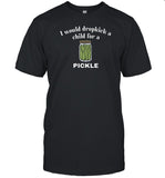 I Would Dropkick A Child For A Pickle