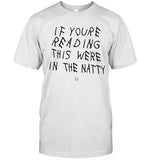 If Youre Reading This We're In The Natty T-Shirt