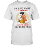 I'D GIVE AWAY EVERYTHING I OWN IF IT MEANT I COULD KEEP MY DOG FOREVER