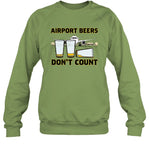 Limited Airport Beers Don't Count Sweatshirt