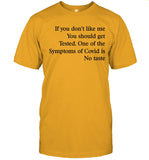 If You Don't Like Me You Should Get Tested. One Of The Symptoms Of Covid Is No Taste Shirt