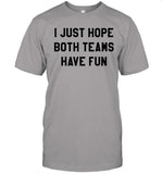 I Just Hope Both Teams Have Fun 2022 Tee