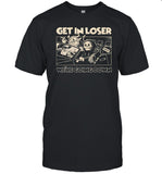 Get in loser we're going down shirt