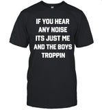 Josh Fleming If You Hear Any Noise Its Just Me And The Boys Troppin T-Shirt