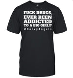 Fuck Drugs Ever Been Addicted To A Big Girls #Curvy Angels shirt_1