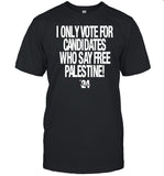 I Only Vote For Candidates Who Say Free Palestine T-Shirt