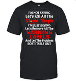 I’m Not Saying Let’s Kill All The Stupid People I’m Just Saying Let’s Remove All The Warning Labels shirt