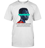 Life Won't Always Make Sense Limited T-Shirt