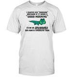 I Always Say Morning Because If It Were A Good Morning King Gizzard T Shirt
