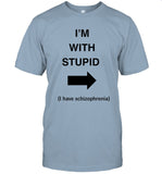 I'm With Stupid I Have Schizophnia Shirts Alex Ernst