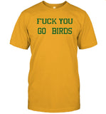 limited Fuck You Go Birds t shirt