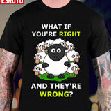 Black Sheep What If You're Right And They're Wrong Unisex Sweatshirt