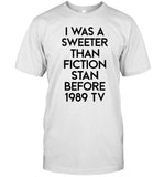 I Was A Sweeter Than Fiction Stan Before 1989 TV Tee