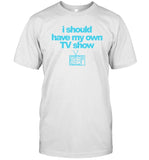 I Should Have My Own Tv Show T-Shirts Miley Cyrus