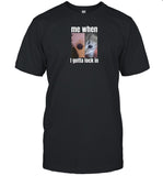 Goofyahh Me When I Gotta Lock In Shirt