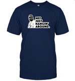 Just Hangin Around T Shirt