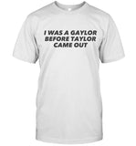 I Was A Gaylor Before Taylor Came Out limited shirts