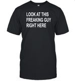 Chris Koerner Wearing Look At This Freaking Guy Right Here Shirt