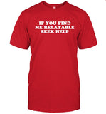If You Find Me Relatable Seek Help T-Shirt