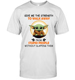 GIVE ME THE STRENGTH TO WALK AWAY FROM STUPID PEOPLE WITHOUT SLAPPING THEM