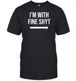 Jayteestees I'm With Fine Shyt T Shirt