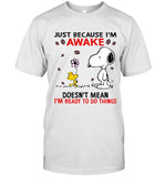JUST BECAUSE I'M SAWAKE DOESN'T MEAN I'M READY TO DO THINGS