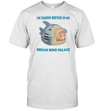 I'm Taking Refuge In My Dream Mind Palace Shirt