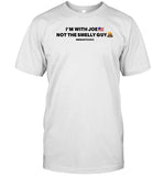I'm With Joe Not The Smelly Guy New Shirt