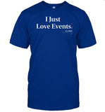 I Just Love Events Shirt