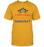 I Cry Less Than A Democrat T-Shirt