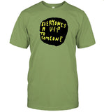 Limited Everyone's A V.I.P To Someone Funny Shirt