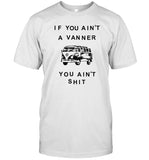 If You Ain't A Vanner You Ain't Shit Tee