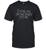 It’s Me, Hi, I’m The Daddy It’s Me 2023 T-Shirt