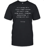 It's Talking You A Little Longer Because You're Lying, Using People, Scamming T Shirt